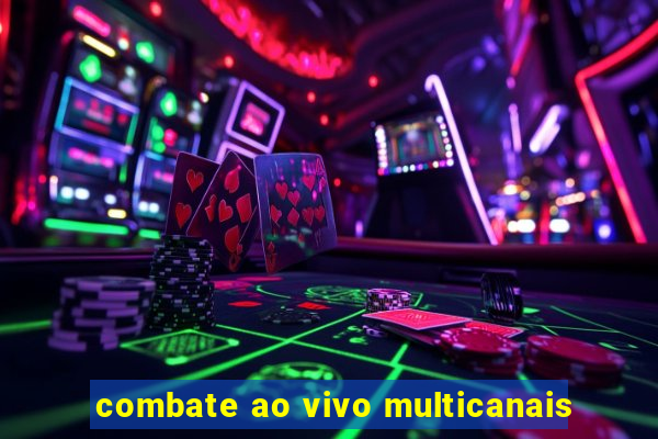 combate ao vivo multicanais